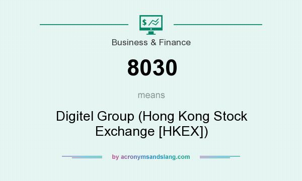 What does 8030 mean? It stands for Digitel Group (Hong Kong Stock Exchange [HKEX])