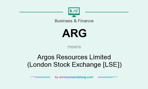 What does ARG mean? It stands for Argos Resources Limited (London Stock Exchange [LSE])