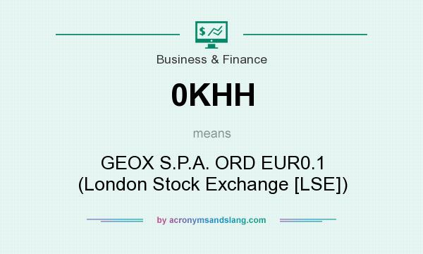 What does 0KHH mean? It stands for GEOX S.P.A. ORD EUR0.1 (London Stock Exchange [LSE])