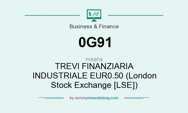 What does 0G91 mean? It stands for TREVI FINANZIARIA INDUSTRIALE EUR0.50 (London Stock Exchange [LSE])