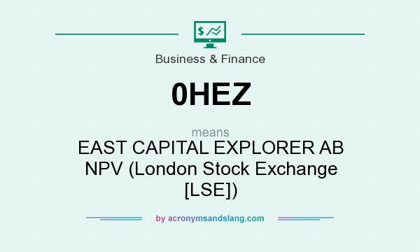 What does 0HEZ mean? It stands for EAST CAPITAL EXPLORER AB NPV (London Stock Exchange [LSE])