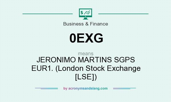 What does 0EXG mean? It stands for JERONIMO MARTINS SGPS EUR1. (London Stock Exchange [LSE])