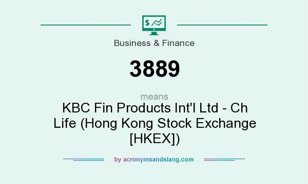 What does 3889 mean? It stands for KBC Fin Products Int`l Ltd - Ch Life (Hong Kong Stock Exchange [HKEX])