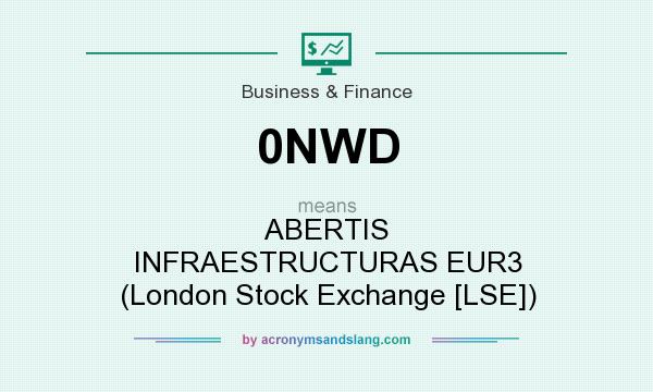 What does 0NWD mean? It stands for ABERTIS INFRAESTRUCTURAS EUR3 (London Stock Exchange [LSE])