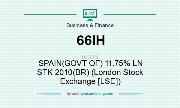 What does 66IH mean? It stands for SPAIN(GOVT OF) 11.75% LN STK 2010(BR) (London Stock Exchange [LSE])