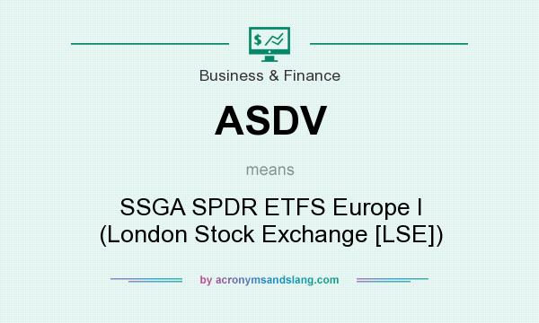 What does ASDV mean? It stands for SSGA SPDR ETFS Europe I (London Stock Exchange [LSE])