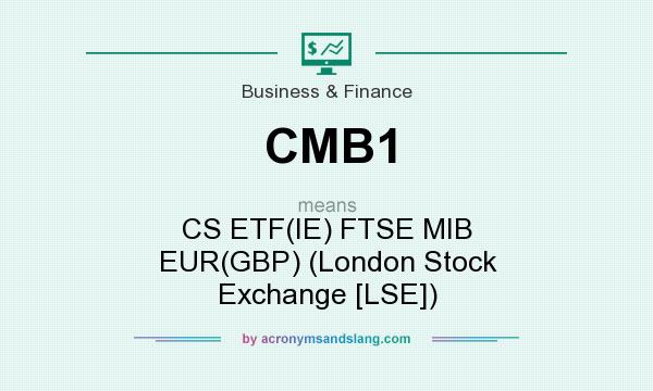 What does CMB1 mean? It stands for CS ETF(IE) FTSE MIB EUR(GBP) (London Stock Exchange [LSE])