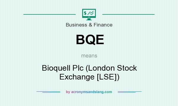 What does BQE mean? It stands for Bioquell Plc (London Stock Exchange [LSE])
