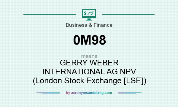 What does 0M98 mean? It stands for GERRY WEBER INTERNATIONAL AG NPV (London Stock Exchange [LSE])
