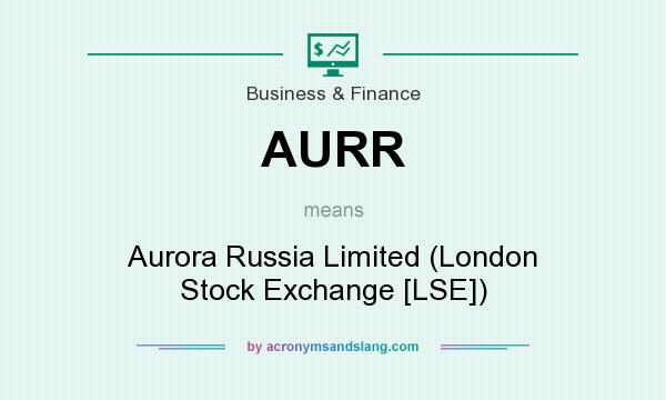 What does AURR mean? It stands for Aurora Russia Limited (London Stock Exchange [LSE])