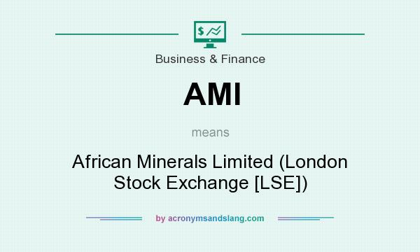 What does AMI mean? It stands for African Minerals Limited (London Stock Exchange [LSE])