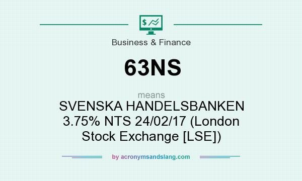 What does 63NS mean? It stands for SVENSKA HANDELSBANKEN 3.75% NTS 24/02/17 (London Stock Exchange [LSE])