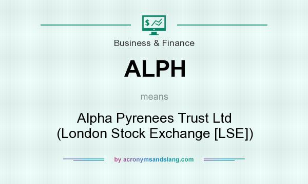 What does ALPH mean? It stands for Alpha Pyrenees Trust Ltd (London Stock Exchange [LSE])