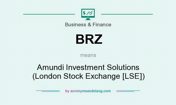 What does BRZ mean? It stands for Amundi Investment Solutions (London Stock Exchange [LSE])