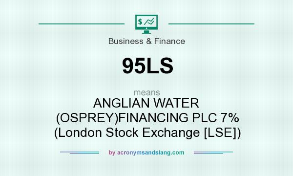 What does 95LS mean? It stands for ANGLIAN WATER (OSPREY)FINANCING PLC 7% (London Stock Exchange [LSE])