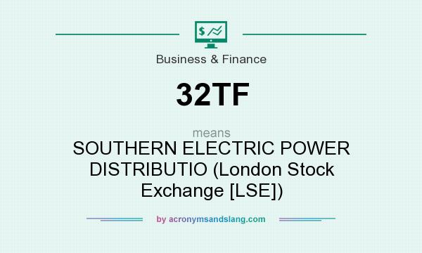 What does 32TF mean? It stands for SOUTHERN ELECTRIC POWER DISTRIBUTIO (London Stock Exchange [LSE])