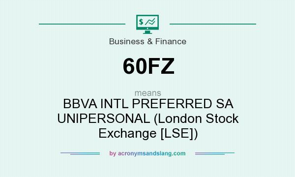 What does 60FZ mean? It stands for BBVA INTL PREFERRED SA UNIPERSONAL (London Stock Exchange [LSE])