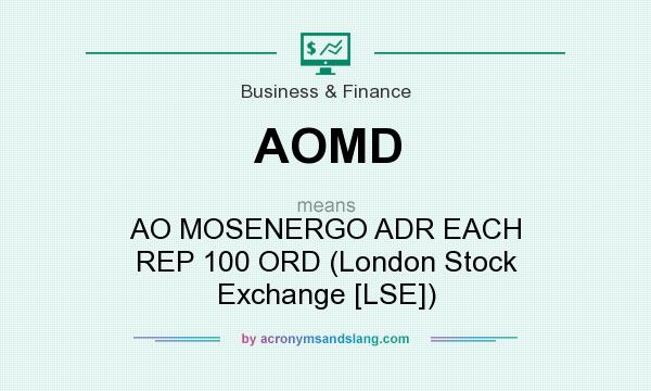 What does AOMD mean? It stands for AO MOSENERGO ADR EACH REP 100 ORD (London Stock Exchange [LSE])