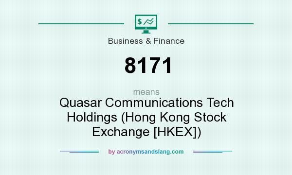 What does 8171 mean? It stands for Quasar Communications Tech Holdings (Hong Kong Stock Exchange [HKEX])