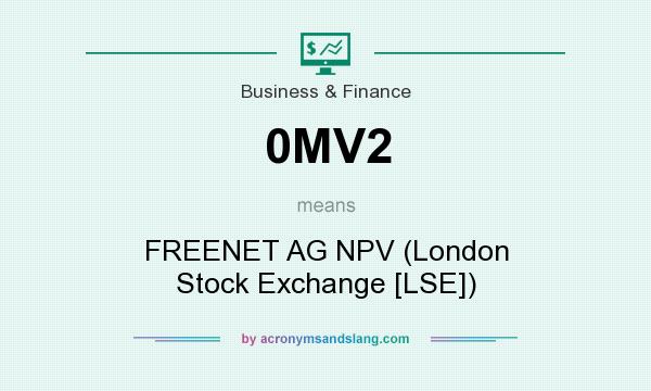 What does 0MV2 mean? It stands for FREENET AG NPV (London Stock Exchange [LSE])