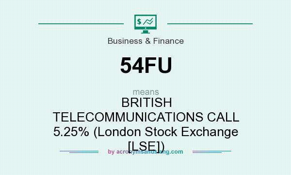 What does 54FU mean? It stands for BRITISH TELECOMMUNICATIONS CALL 5.25% (London Stock Exchange [LSE])
