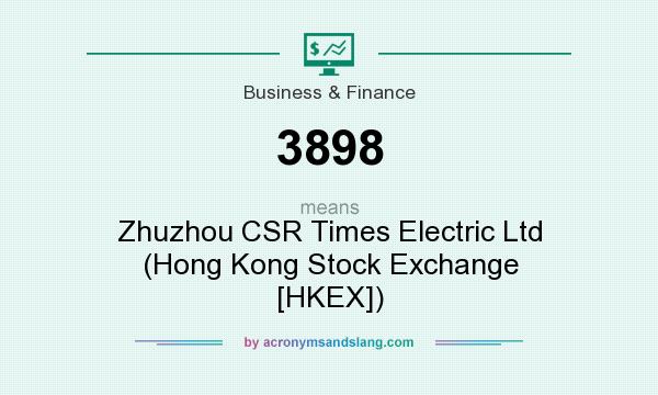 What does 3898 mean? It stands for Zhuzhou CSR Times Electric Ltd (Hong Kong Stock Exchange [HKEX])