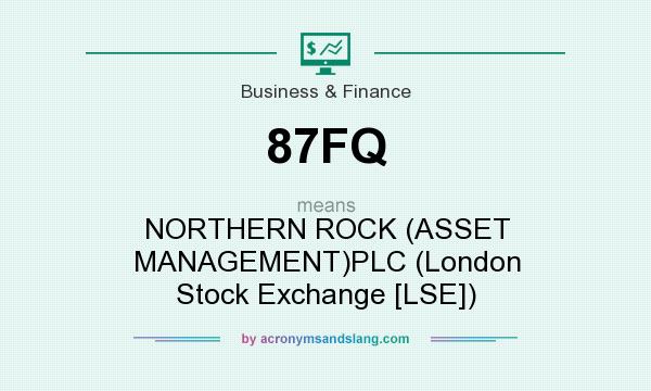 What does 87FQ mean? It stands for NORTHERN ROCK (ASSET MANAGEMENT)PLC (London Stock Exchange [LSE])