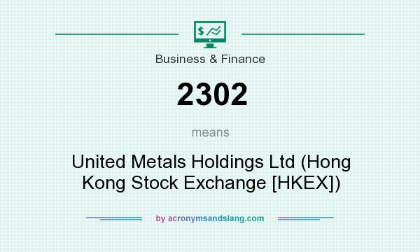 What does 2302 mean? It stands for United Metals Holdings Ltd (Hong Kong Stock Exchange [HKEX])