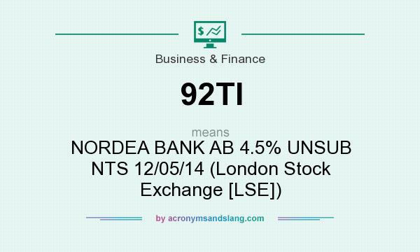 What does 92TI mean? It stands for NORDEA BANK AB 4.5% UNSUB NTS 12/05/14 (London Stock Exchange [LSE])