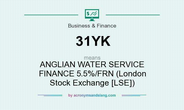 What does 31YK mean? It stands for ANGLIAN WATER SERVICE FINANCE 5.5%/FRN (London Stock Exchange [LSE])