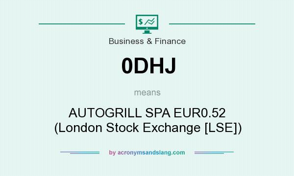 What does 0DHJ mean? It stands for AUTOGRILL SPA EUR0.52 (London Stock Exchange [LSE])