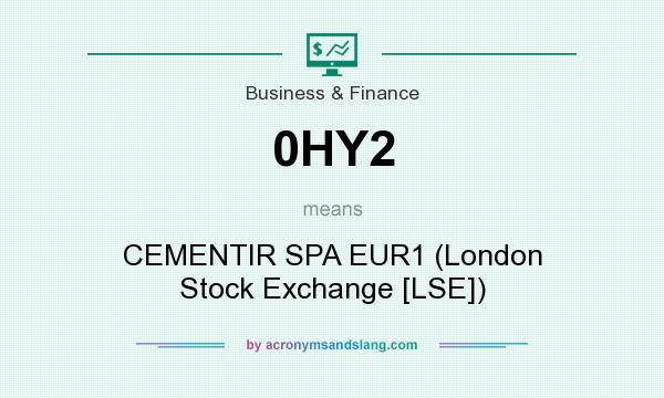 What does 0HY2 mean? It stands for CEMENTIR SPA EUR1 (London Stock Exchange [LSE])