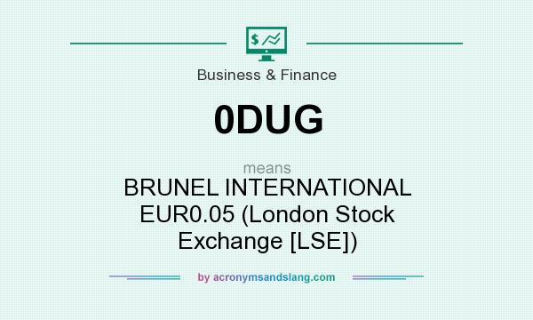 What does 0DUG mean? It stands for BRUNEL INTERNATIONAL EUR0.05 (London Stock Exchange [LSE])