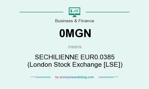 What does 0MGN mean? It stands for SECHILIENNE EUR0.0385 (London Stock Exchange [LSE])