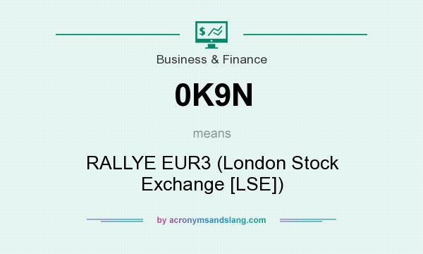 What does 0K9N mean? It stands for RALLYE EUR3 (London Stock Exchange [LSE])