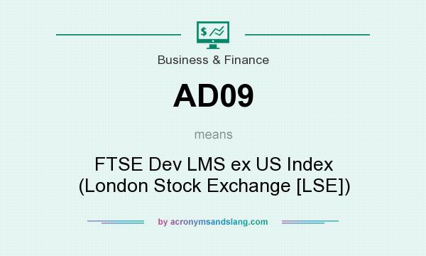 What does AD09 mean? It stands for FTSE Dev LMS ex US Index (London Stock Exchange [LSE])