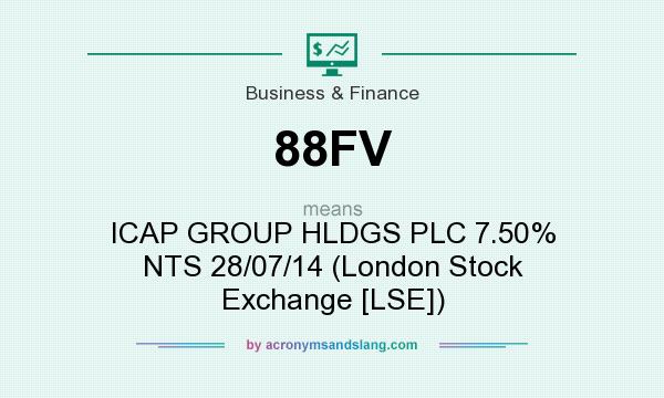 What does 88FV mean? It stands for ICAP GROUP HLDGS PLC 7.50% NTS 28/07/14 (London Stock Exchange [LSE])