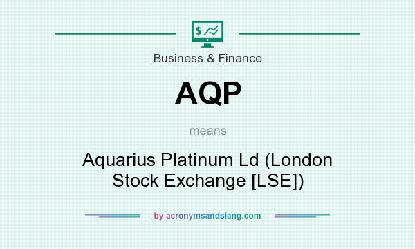 What does AQP mean? It stands for Aquarius Platinum Ld (London Stock Exchange [LSE])