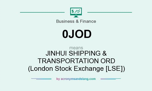 What does 0JOD mean? It stands for JINHUI SHIPPING & TRANSPORTATION ORD (London Stock Exchange [LSE])