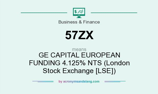 What does 57ZX mean? It stands for GE CAPITAL EUROPEAN FUNDING 4.125% NTS (London Stock Exchange [LSE])