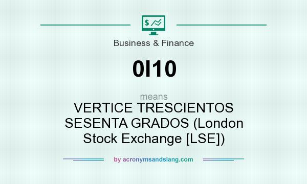 What does 0I10 mean? It stands for VERTICE TRESCIENTOS SESENTA GRADOS (London Stock Exchange [LSE])