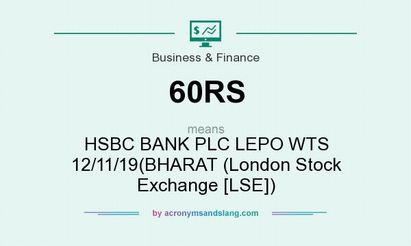 What does 60RS mean? It stands for HSBC BANK PLC LEPO WTS 12/11/19(BHARAT (London Stock Exchange [LSE])