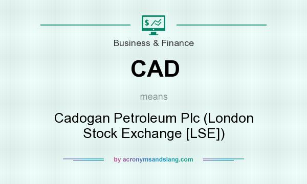 What does CAD mean? It stands for Cadogan Petroleum Plc (London Stock Exchange [LSE])