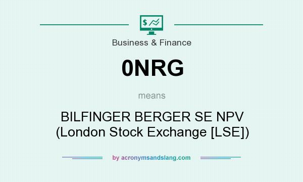 What does 0NRG mean? It stands for BILFINGER BERGER SE NPV (London Stock Exchange [LSE])