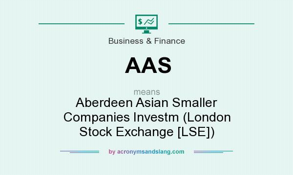 What does AAS mean? It stands for Aberdeen Asian Smaller Companies Investm (London Stock Exchange [LSE])