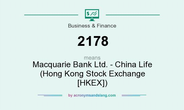 What does 2178 mean? It stands for Macquarie Bank Ltd. - China Life (Hong Kong Stock Exchange [HKEX])