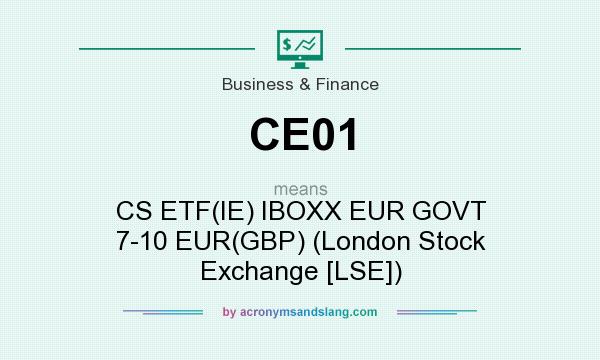What does CE01 mean? It stands for CS ETF(IE) IBOXX EUR GOVT 7-10 EUR(GBP) (London Stock Exchange [LSE])