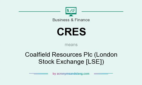 What does CRES mean? It stands for Coalfield Resources Plc (London Stock Exchange [LSE])