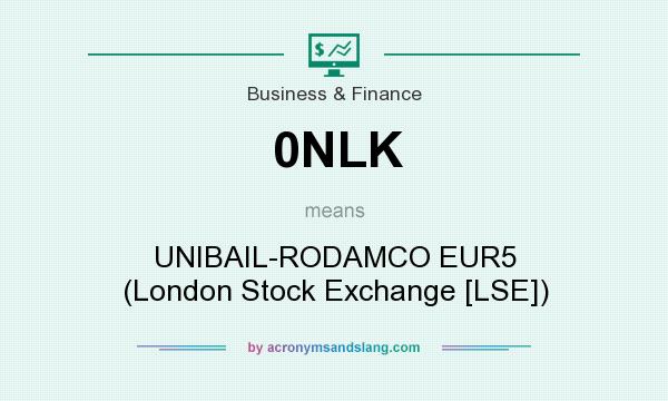 What does 0NLK mean? It stands for UNIBAIL-RODAMCO EUR5 (London Stock Exchange [LSE])