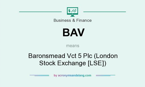 What does BAV mean? It stands for Baronsmead Vct 5 Plc (London Stock Exchange [LSE])